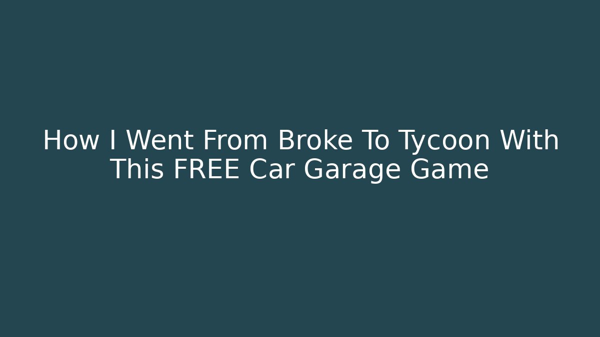 How I Went From Broke To Tycoon With This FREE Car Garage Game