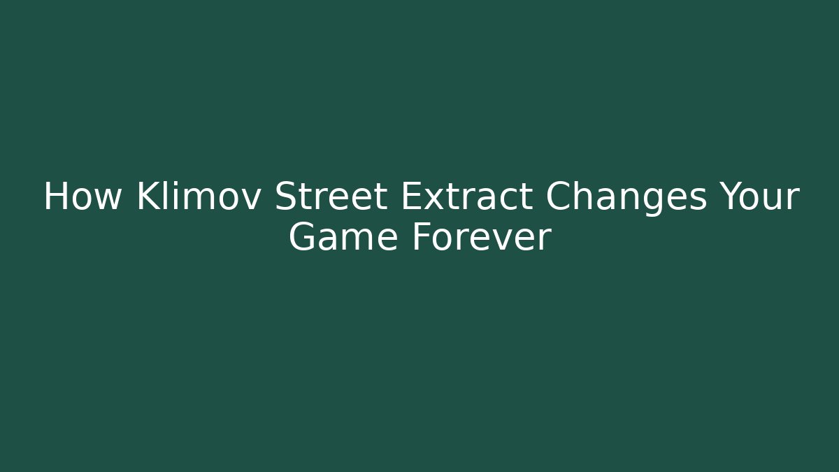 How Klimov Street Extract Changes Your Game Forever