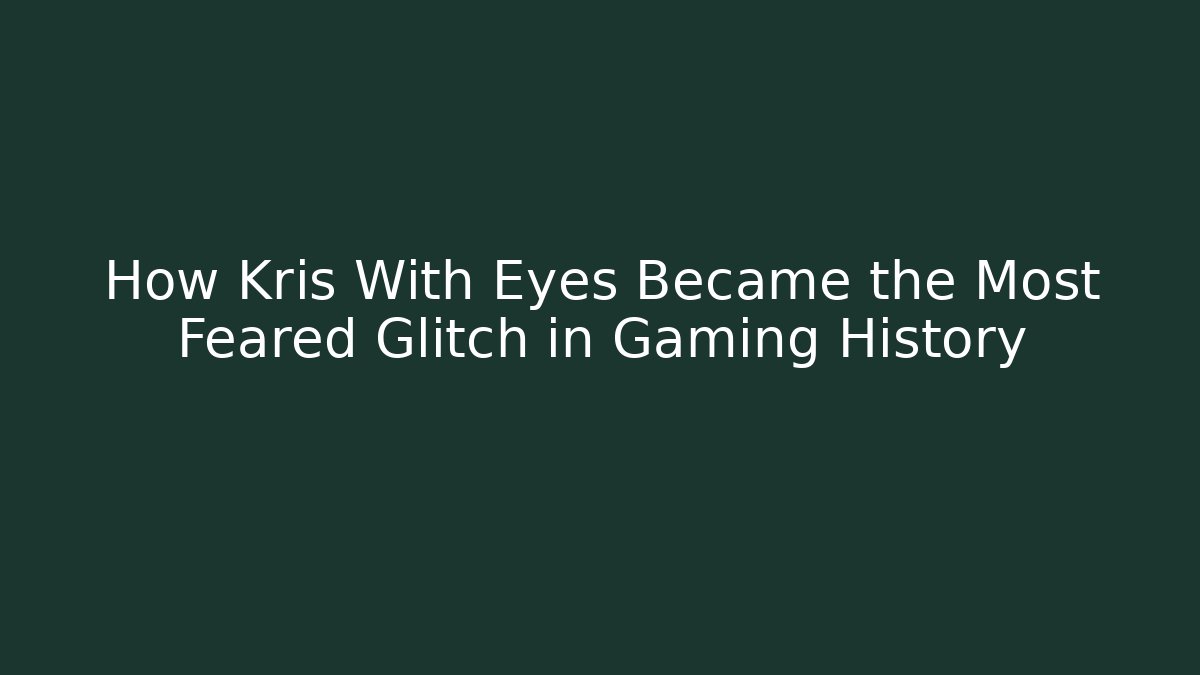 How Kris With Eyes Became the Most Feared Glitch in Gaming History