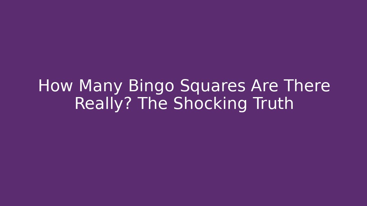 How Many Bingo Squares Are There Really? The Shocking Truth