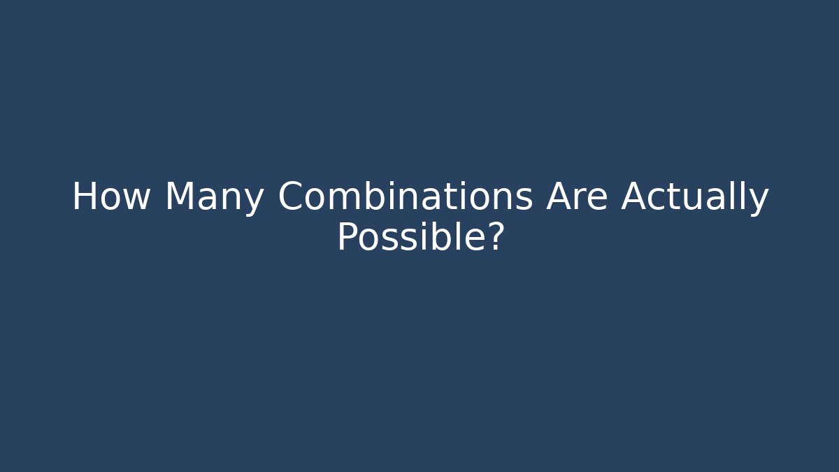 How Many Combinations Are Actually Possible?