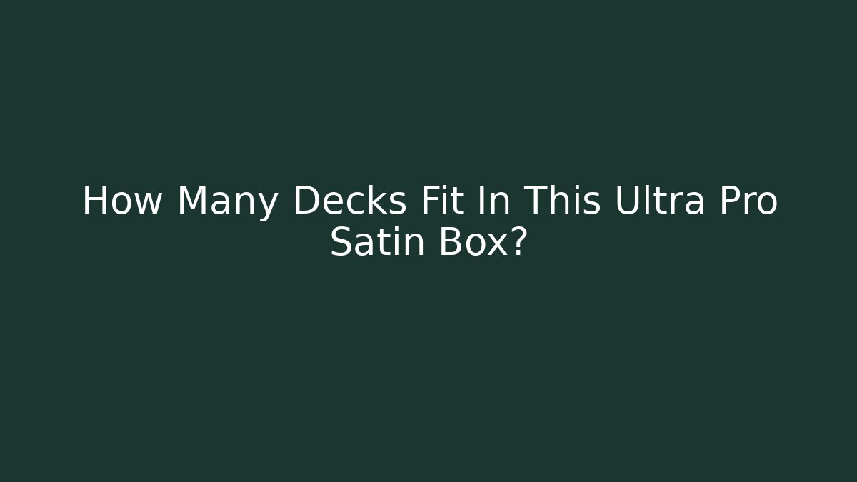 How Many Decks Fit In This Ultra Pro Satin Box?