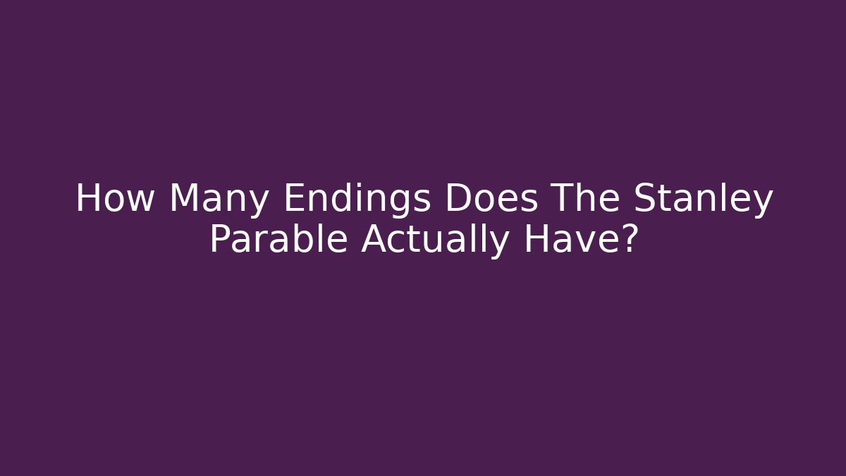 How Many Endings Does The Stanley Parable Actually Have?