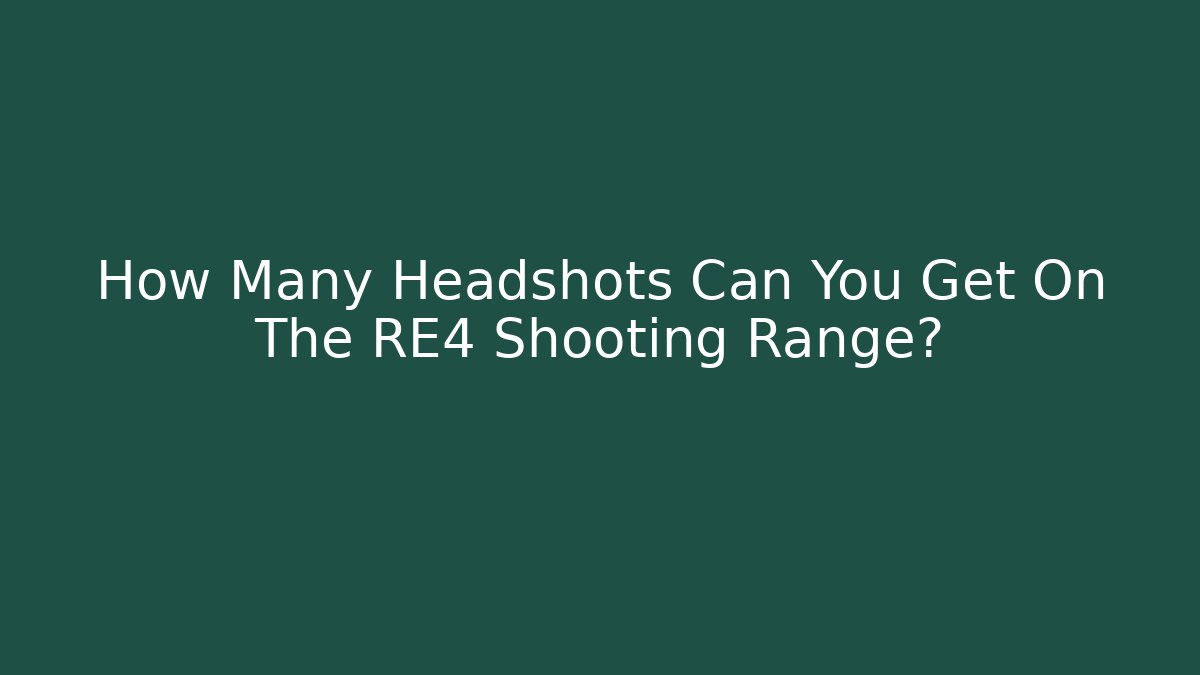 How Many Headshots Can You Get On The RE4 Shooting Range?