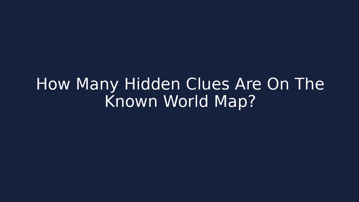 How Many Hidden Clues Are On The Known World Map?