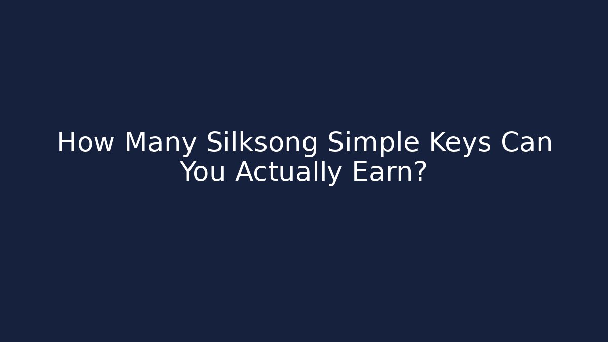 How Many Silksong Simple Keys Can You Actually Earn? - The Family Holidays