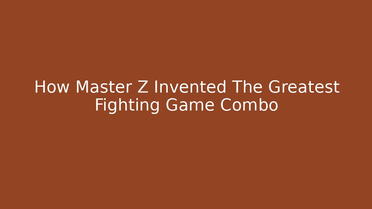 How Master Z Invented The Greatest Fighting Game Combo