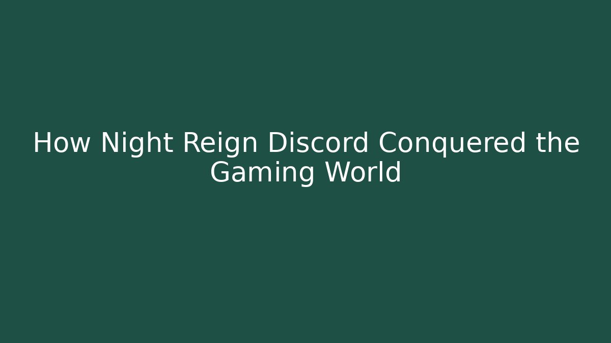 How Night Reign Discord Conquered the Gaming World