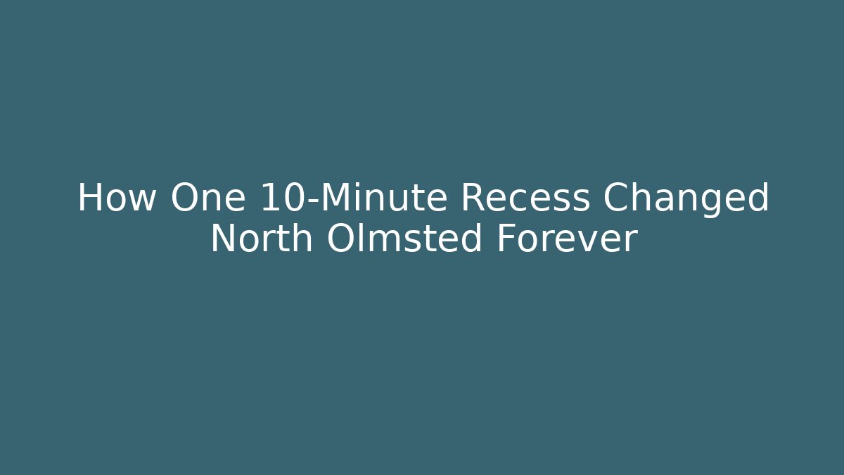 How One 10-Minute Recess Changed North Olmsted Forever - The Family Holidays