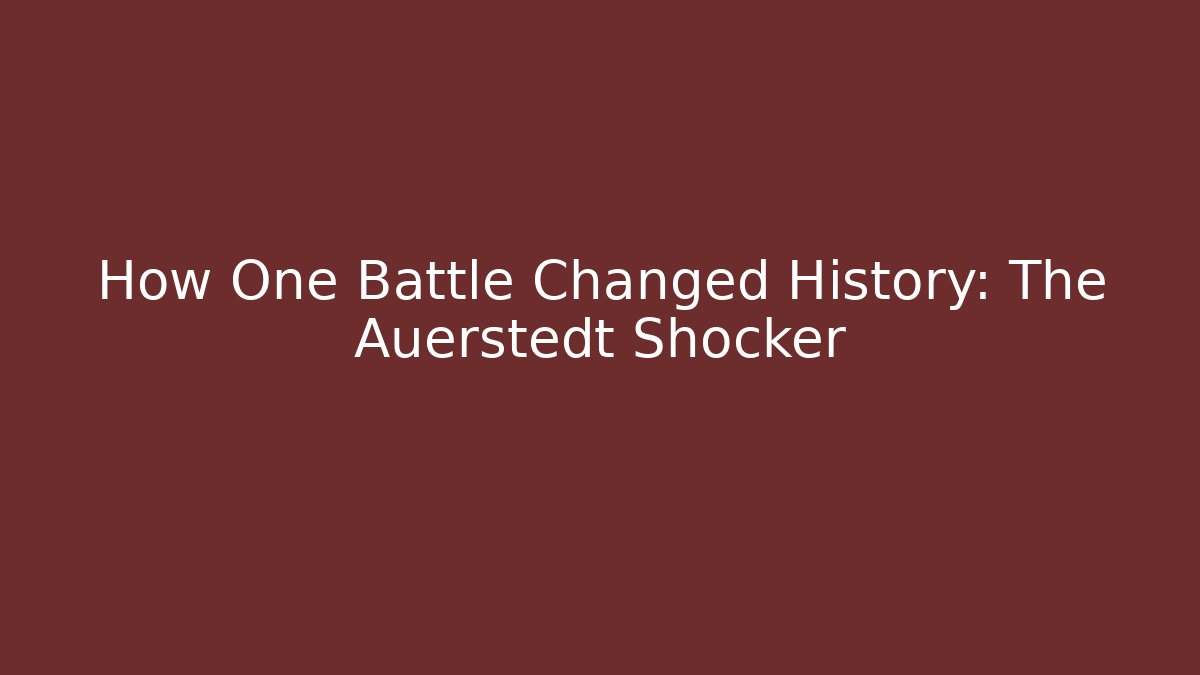 How One Battle Changed History: The Auerstedt Shocker - The Family Holidays