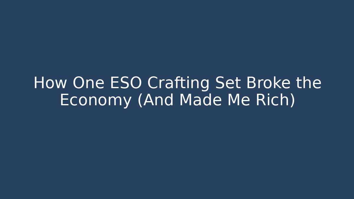 How One ESO Crafting Set Broke the Economy (And Made Me Rich)