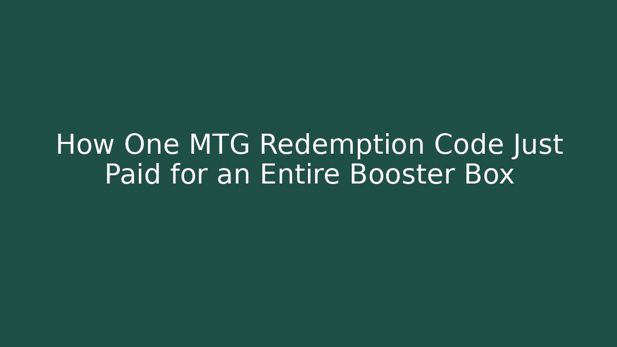 How One MTG Redemption Code Just Paid for an Entire Booster Box