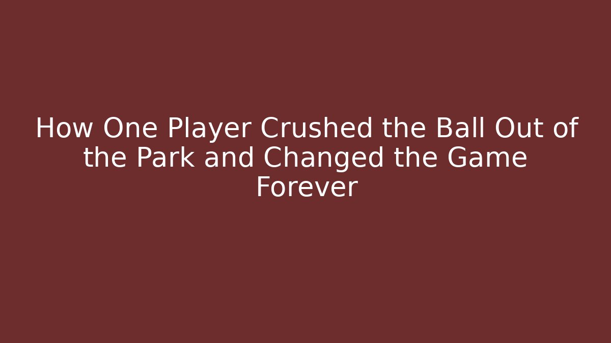 How One Player Crushed the Ball Out of the Park and Changed the Game Forever