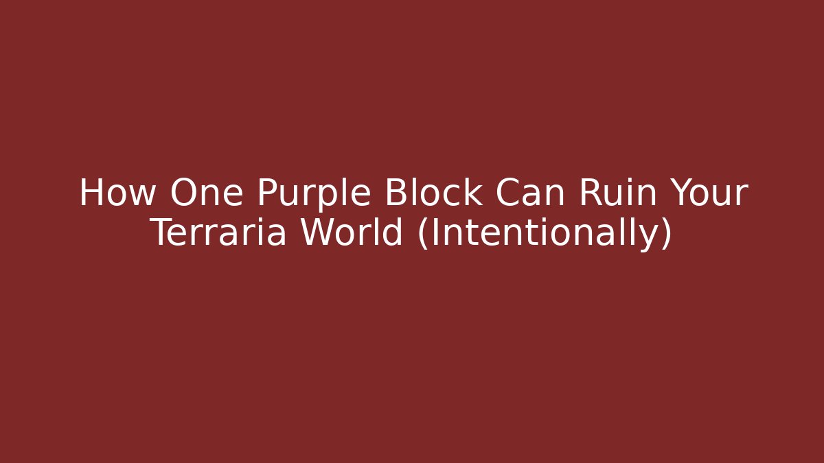 How One Purple Block Can Ruin Your Terraria World (Intentionally)