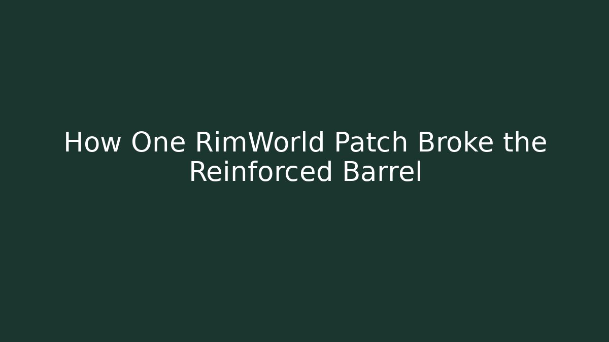 How One RimWorld Patch Broke the Reinforced Barrel