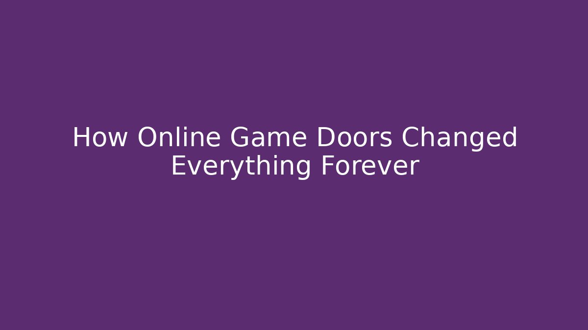 How Online Game Doors Changed Everything Forever
