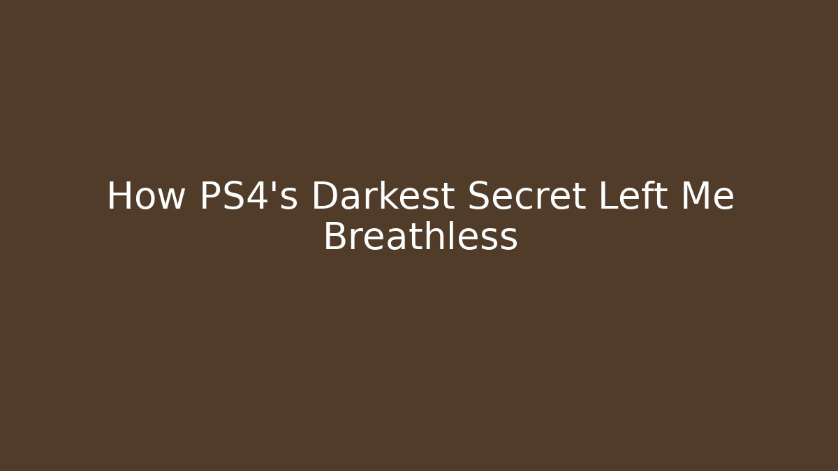 How PS4's Darkest Secret Left Me Breathless - The Family Holidays