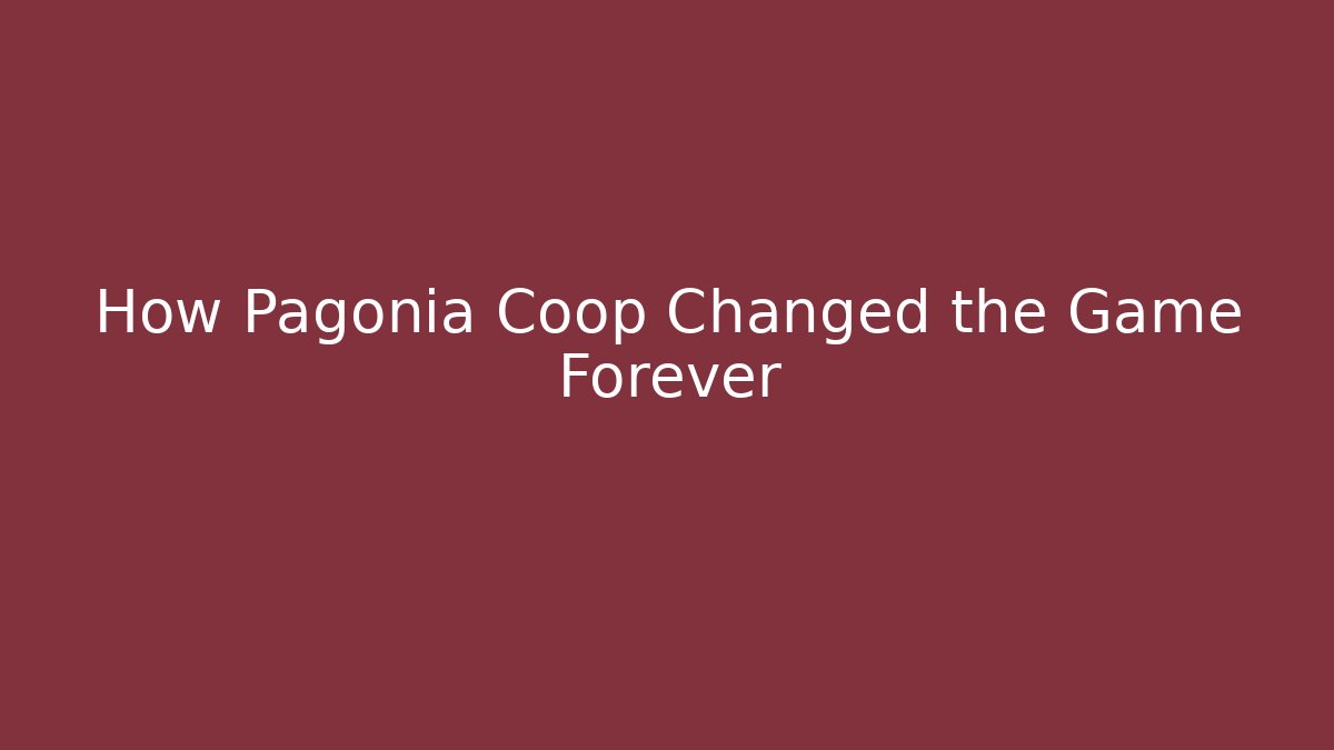 How Pagonia Coop Changed the Game Forever