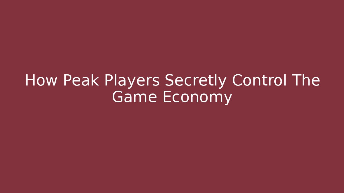 How Peak Players Secretly Control The Game Economy