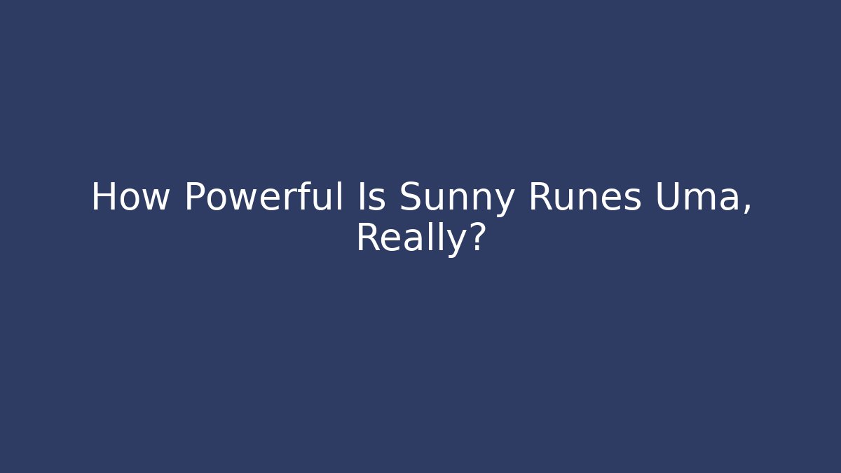 How Powerful Is Sunny Runes Uma, Really? - The Family Holidays