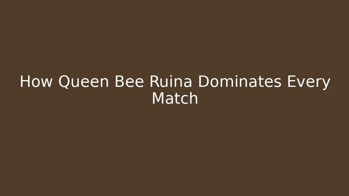 How Queen Bee Ruina Dominates Every Match