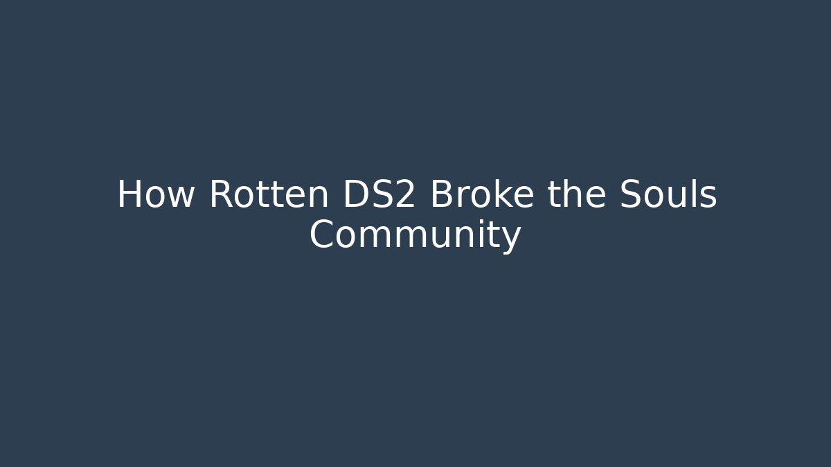 How Rotten DS2 Broke the Souls Community - The Family Holidays