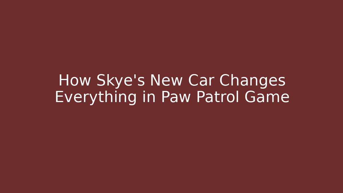How Skye's New Car Changes Everything in Paw Patrol Game - The Family Holidays