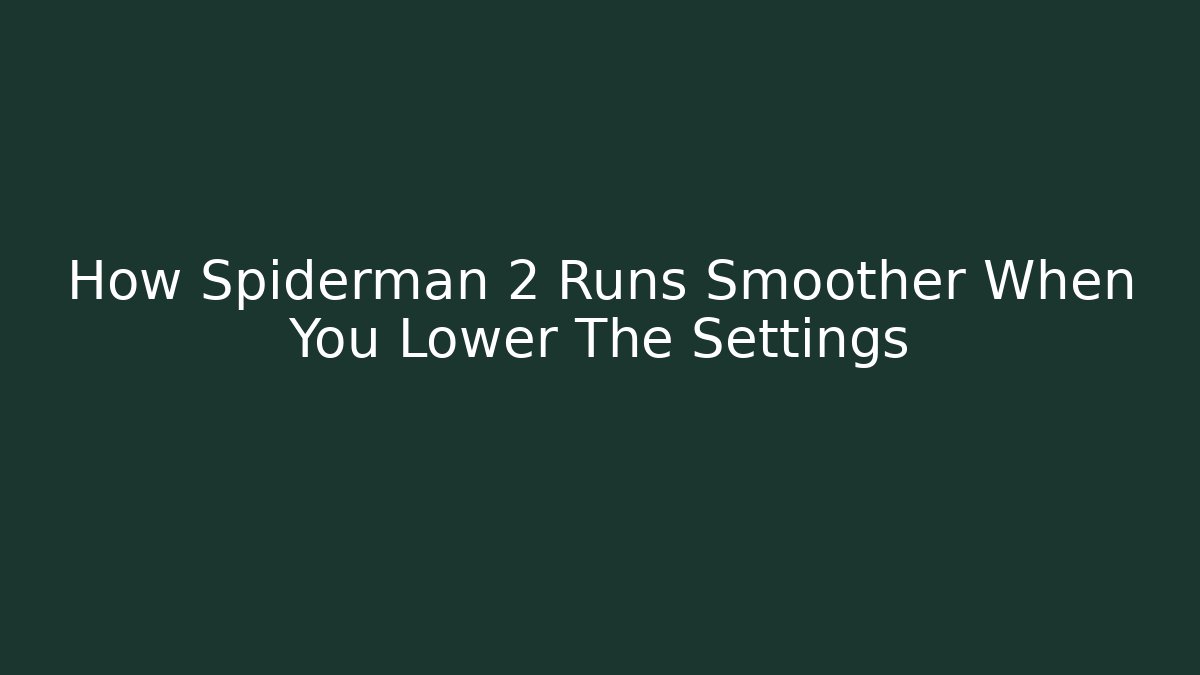 How Spiderman 2 Runs Smoother When You Lower The Settings