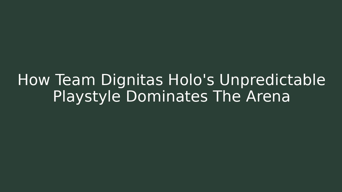 How Team Dignitas Holo's Unpredictable Playstyle Dominates The Arena - The Family Holidays