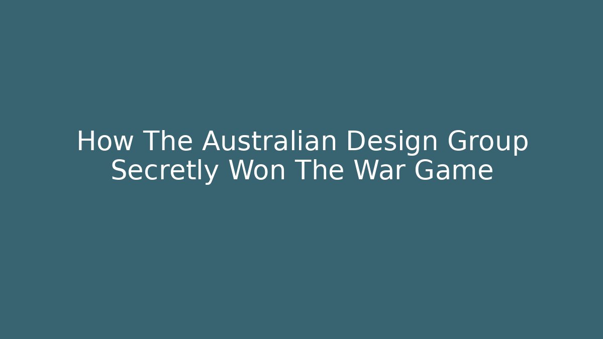 How The Australian Design Group Secretly Won The War Game