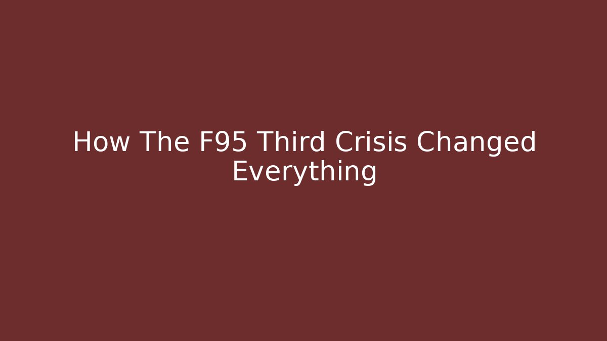 How The F95 Third Crisis Changed Everything
