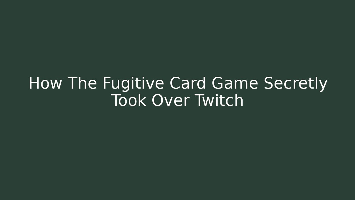 How The Fugitive Card Game Secretly Took Over Twitch