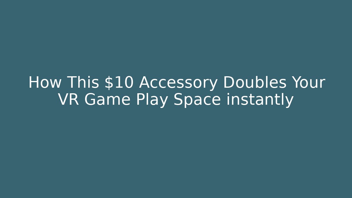 How This $10 Accessory Doubles Your VR Game Play Space instantly