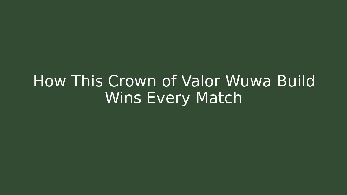 How This Crown of Valor Wuwa Build Wins Every Match