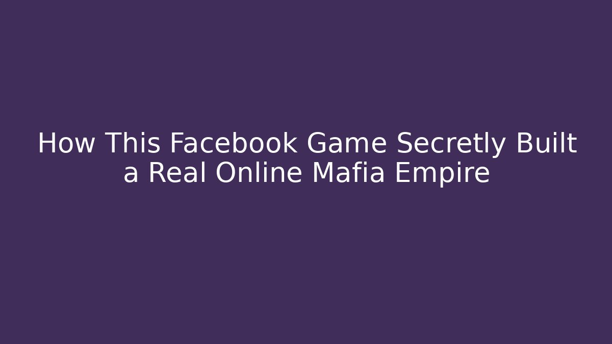 How This Facebook Game Secretly Built a Real Online Mafia Empire