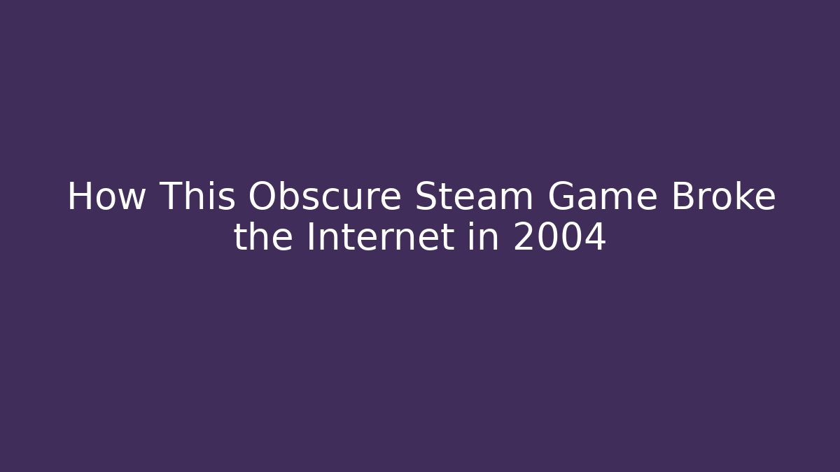 How This Obscure Steam Game Broke the Internet in 2004