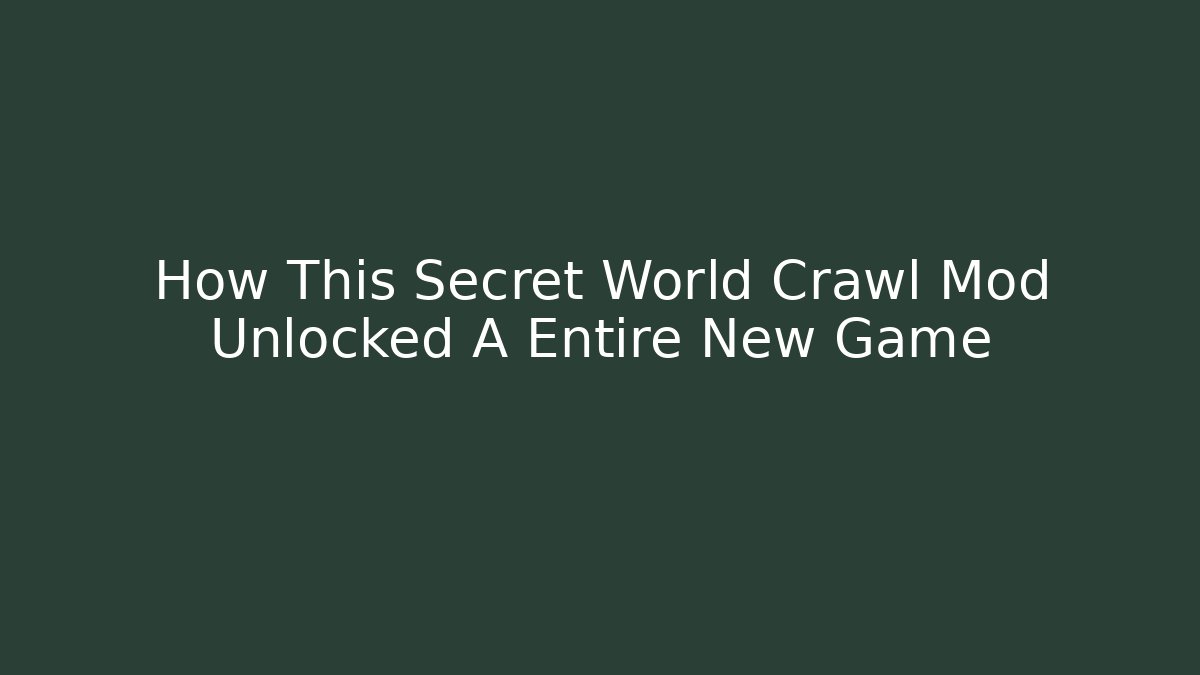 How This Secret World Crawl Mod Unlocked A Entire New Game