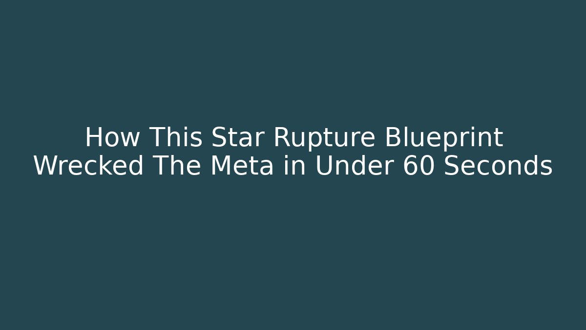 How This Star Rupture Blueprint Wrecked The Meta in Under 60 Seconds
