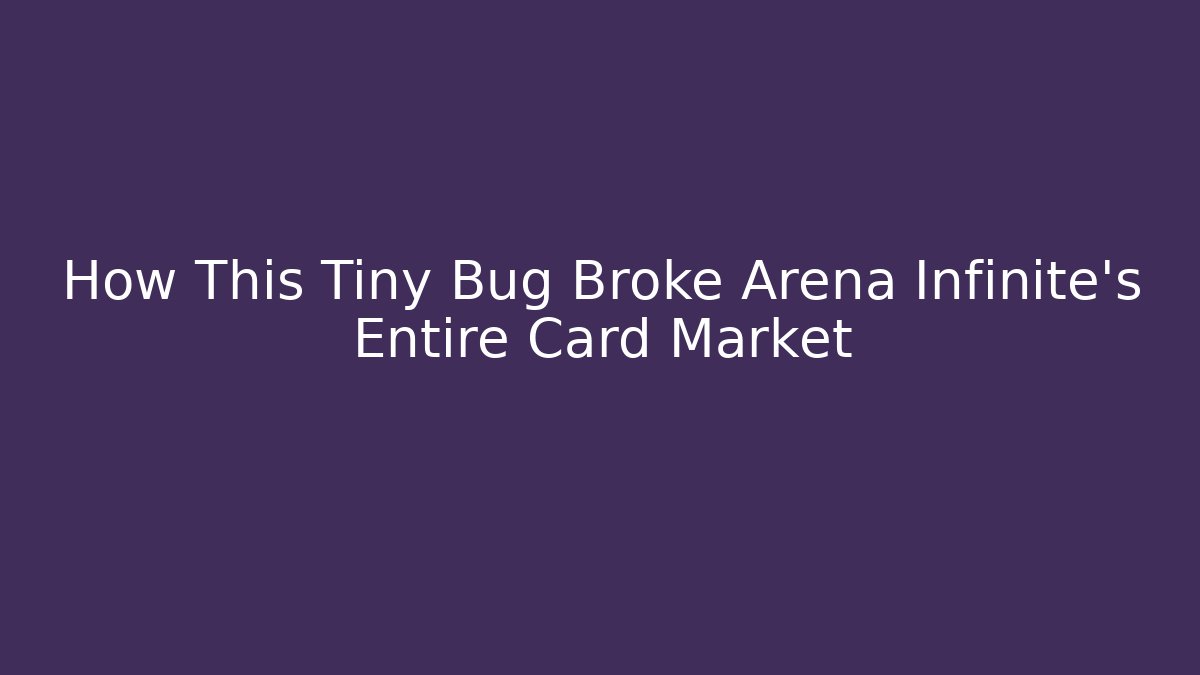 How This Tiny Bug Broke Arena Infinite's Entire Card Market