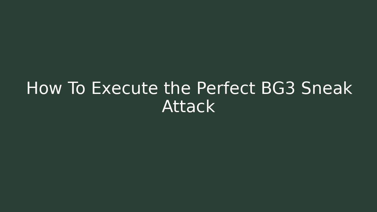 How To Execute the Perfect BG3 Sneak Attack
