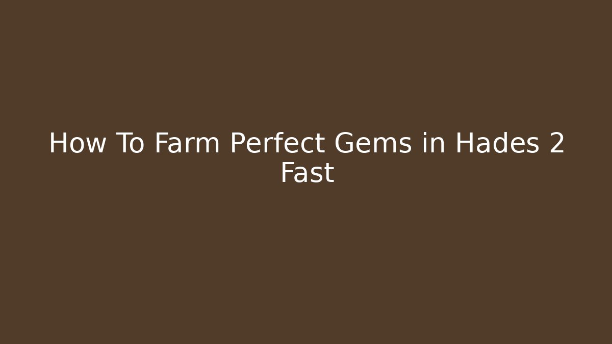 How To Farm Perfect Gems in Hades 2 Fast