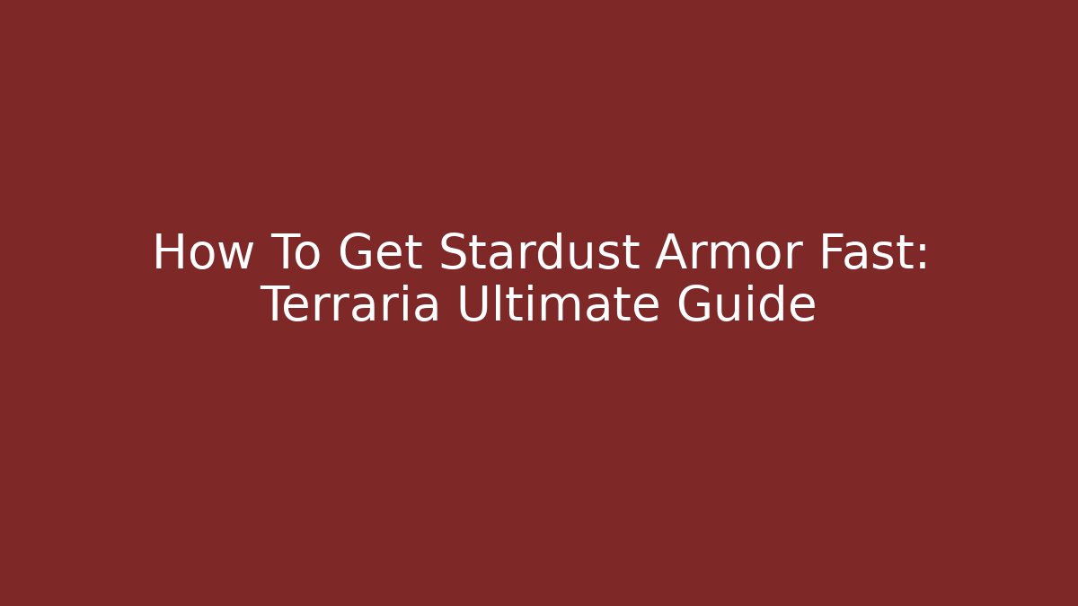 How To Get Stardust Armor Fast: Terraria Ultimate Guide