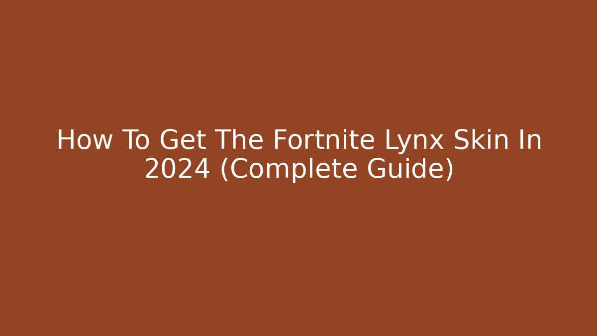 How To Get The Fortnite Lynx Skin In 2024 (Complete Guide) - The Family Holidays