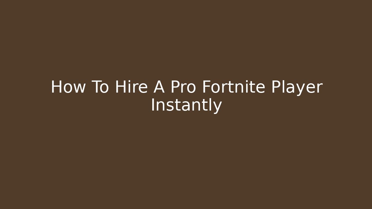 How To Hire A Pro Fortnite Player Instantly