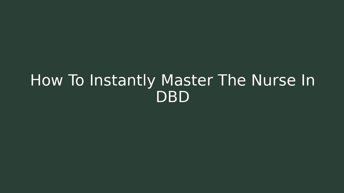 How To Instantly Master The Nurse In DBD