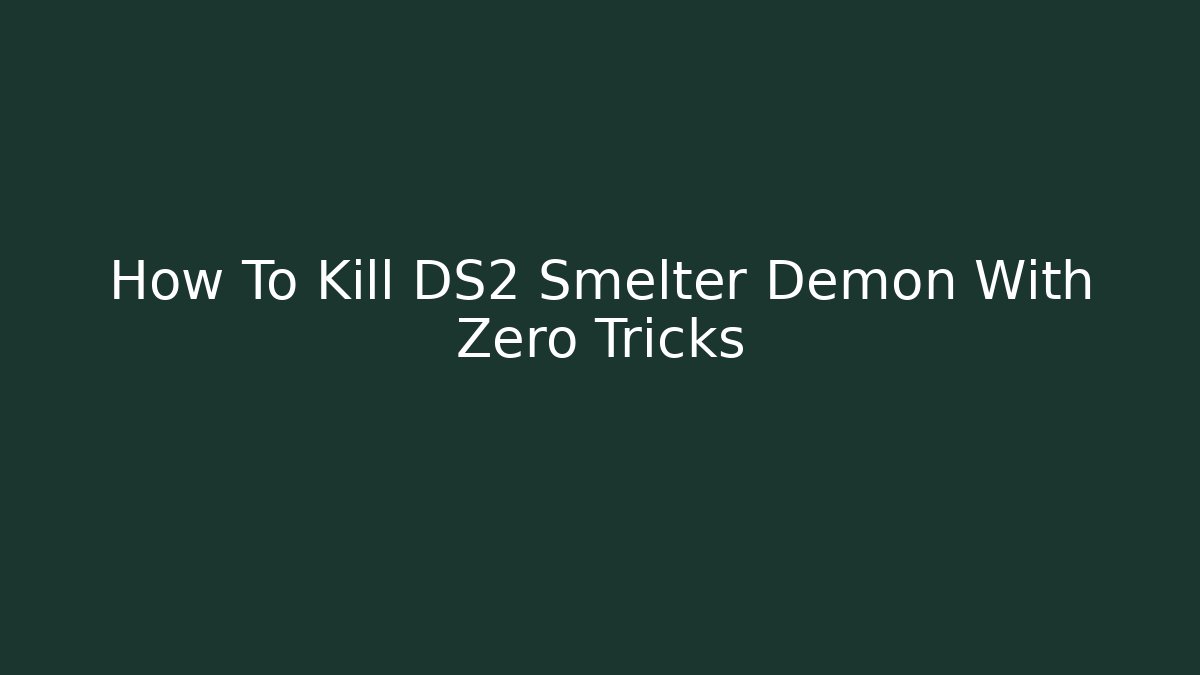 How To Kill DS2 Smelter Demon With Zero Tricks