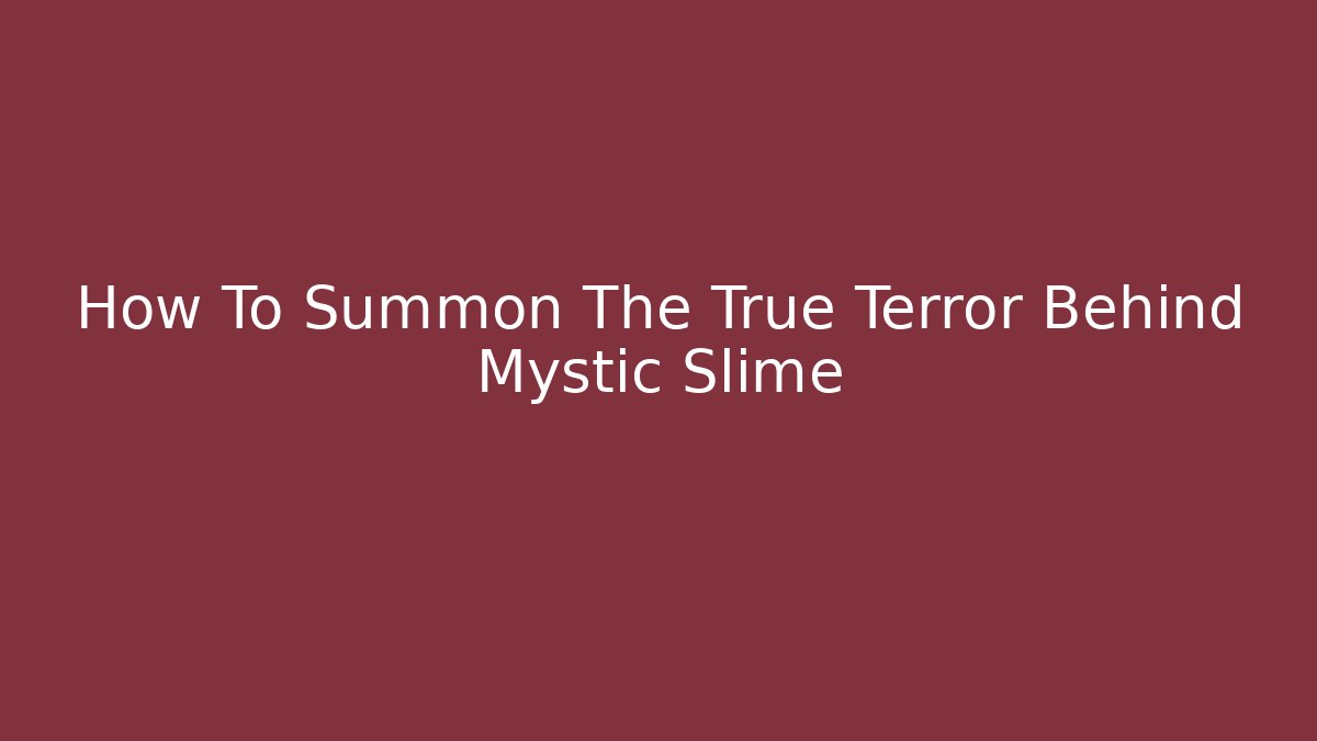 How To Summon The True Terror Behind Mystic Slime