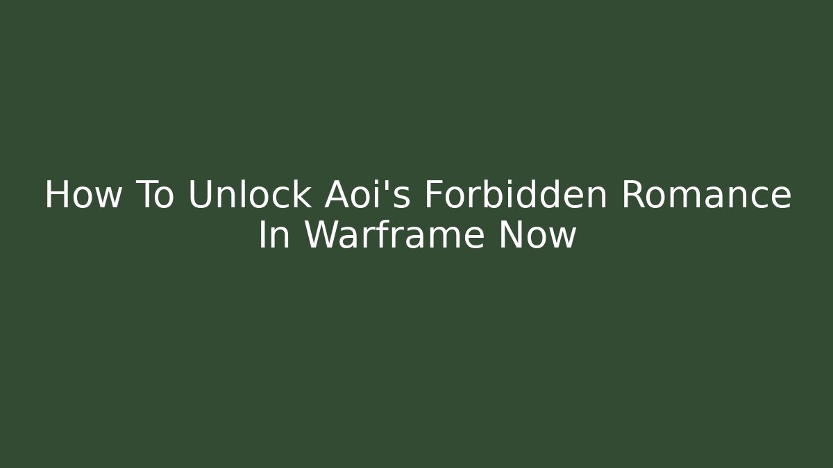 How To Unlock Aoi’s Forbidden Romance In Warframe Now