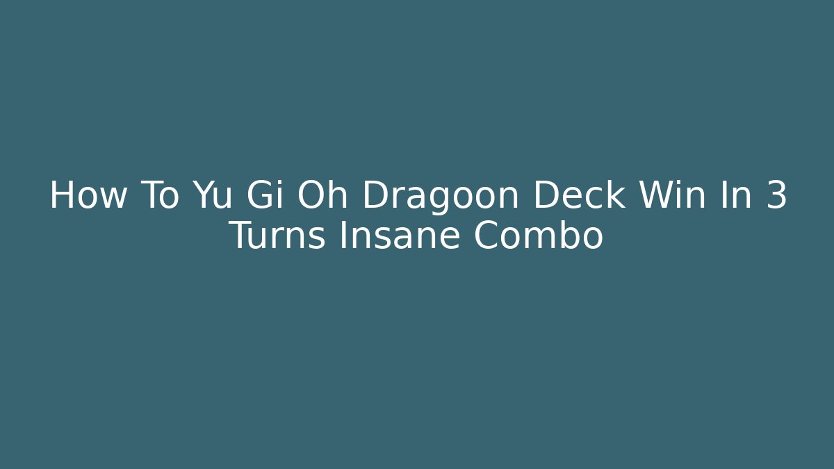 How To Yu Gi Oh Dragoon Deck Win In 3 Turns Insane Combo