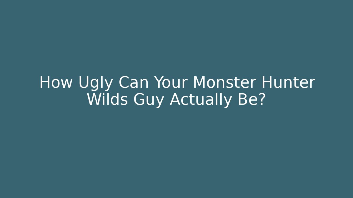 How Ugly Can Your Monster Hunter Wilds Guy Actually Be? - The Family Holidays
